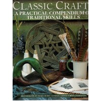 Classic Crafts. A Practical Compendium Of Traditional Skills