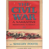 The Civil War. A Narrative. Fredericksburg To Meridian