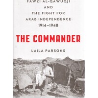 The Commander. Fawzi Al-Qawuqji and the Fight for Arab Independence 1914-1948