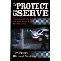 To Protect And Serve. The Untold Truth About The New South Wales Police Service