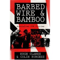 Barbed Wire And Bamboo. Stories Of Captivity And Escape From The 1st And 2nd World Wars