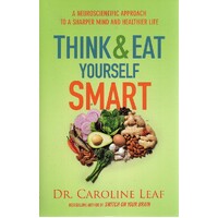 Think And Eat Yourself Smart. A Neuroscientific Approach To A Sharper Mind And Healthier Life