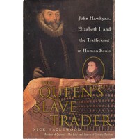 The Queen's Slave Trader. Jack Hawkyns, Elizabeth I, And The Trafficking In Human Souls