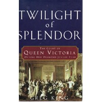 Twilight Of Splendor. The Court Of Queen Victoria During Her Diamond Jubilee Year