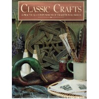 Classic Crafts. A Practical Compendium Of Traditional Skills