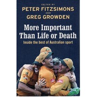 More Important Than Life Or Death. Inside The Best Of Australian Sport