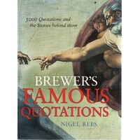 Brewer's Famous Quotations. 5000 Quotations And The Stories Behind Them