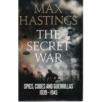 The Secret War. Spies, Codes And Guerrillas 1939-1945