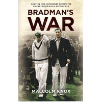 Bradman's War. How The 1948 Invincibles Turned The Cricket Pitch Into A Battlefield