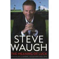 The Meaning Of Luck. Stories Of Learning, Leadership And Love