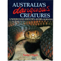 Australia's Dangerous Creatures. Understand, Identify, Avoid, Survive
