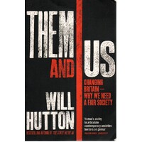 Them And Us. Changing Britain - Why We Need A Fair Society