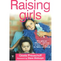 Raising Girls. Why Girls Are Different And How To Help Them Grow Up Happy And Strong