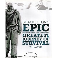 Shackleton's Epic. Recreating The World's Greatest Journey Of Survival