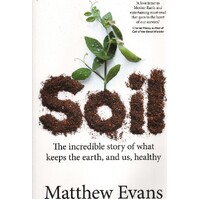 Soil. The Incredible Story Of What Keeps The Earth, And Us, Healthy