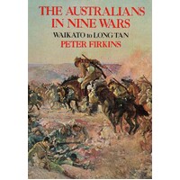 The Australians In Nine Wars. Waikato To Long Tan.