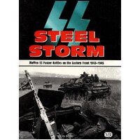 SS Steel Storm. Waffen-SS Panzer Battles On The Eastern Front, 1943-1945