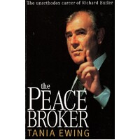 The Peace Broker. The Unorthodox Career Of Richard Butler