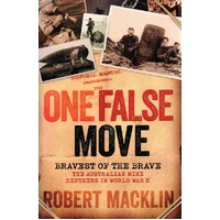 One False Move. Bravest Of The Brave, The Australian Mine Defusers In World War II