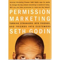 Permission Marketing. Strangers Into Friends Into Customers