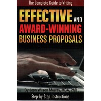 Complete Guide To Writing Effective And Award-Winning Business Proposals. Step-by-Step Instructions