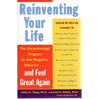 Reinventing Your Life. The Breakthough Program To End Negative Behavior...and FeelGreat Again