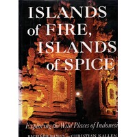 Islands Of Fire, Islands Of Spice. Exploring The Wild Places Of Indonesia