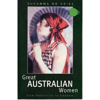 Great Australian Women. From Federation to Freedom