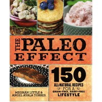 The Paleo Effect. 150 All-Natural Recipes