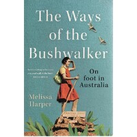 The Ways Of The Bushwalker. On Foot In Australia
