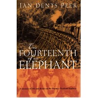 The Fourteenth Of An Elephant. A Memoir Of Life And Death On The Burma-Thailand Railway