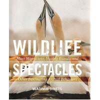 Wildlife Spectacles. Mass Migrations, Mating Rituals,and Other Fascinating Animal Behaviors