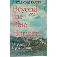 Beyond The Blue Horizon. On The Track Of Imperial Airways
