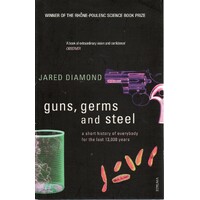 Guns, Germs And Steel. A Short History Of Everybody For The Last 13,000 Years