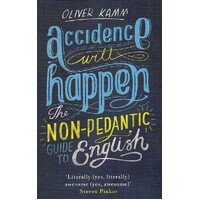 Accidence Will Happen. The Non-Pedantic Guide To English