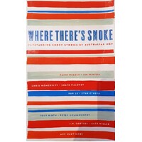 Where There's Smoke. Outstanding Short Stories By Australian Men