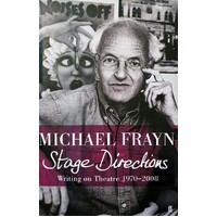 Stage Directions. Writing On Theatre 1970-2008