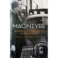 Australia's Boldest Experiment. War And Reconstruction In The 1940s
