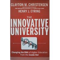 The Innovative University. Changing The DNA Of Higher Education From The Inside Out