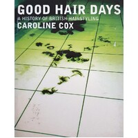 Good Hair Days. A History Of British Hairdressing