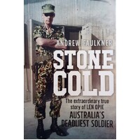 Stone Cold. The Extraordinary Story Of Len Opie, Australia's Deadliest Soldier