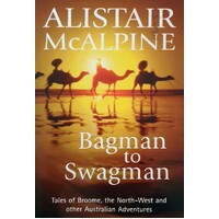 Bagman To Swagman. Tales Of Broome, The North-West And Other Australian Adventures