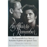 An Affair To Remember. The Remarkable Love Story Of Katharine Hepburn And Spencer Tracy