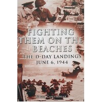 Fighting Them On The Beaches. The D Day Landings June 6. 1944