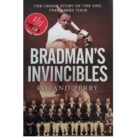Bradman's Invincibles. The Inside Story Of The Epic 1948 Ashes Tour.
