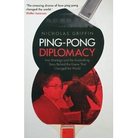 Ping-Pong Diplomacy. Ivor Montagu And The Astonishing Story Behind The Game That Changed The World