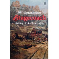 Bill Wannan Selects Stagecoach Stories Of Old Australia.
