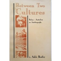 Between Two Cultures. Italian - Australian - An Autobiography