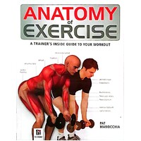 Anatomy Of Exercise. A Trainer's Inside Guide To Your Workout