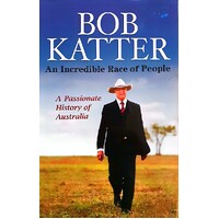 An Incredible Race Of People. A Passionate History Of Australia